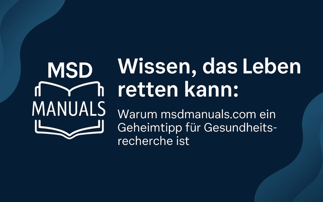 Wissen, das Leben retten kann: Warum msdmanuals.com ein Geheimtipp für Gesundheitsrecherche ist